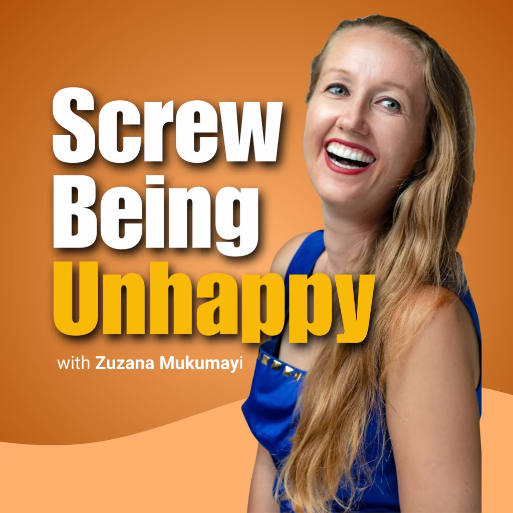 Podcast Screw Being Unhappy by Zuzana Mukumayi - your productivity and habit coach
